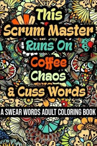 Cover of This Scrum Master Runs On Coffee, Chaos and Cuss Words