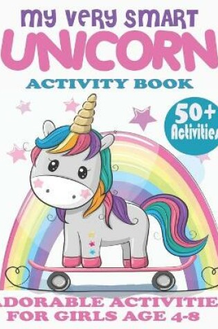 Cover of Unicorn Activity Book for Girls Ages 4-8 - My Very Smart Unicorn