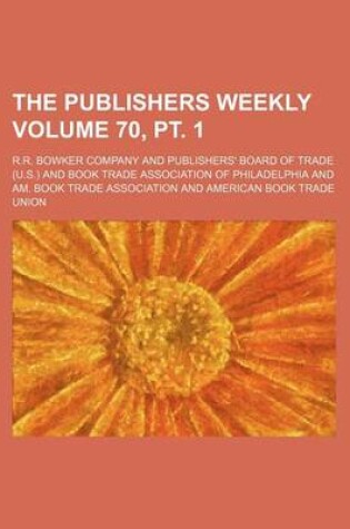 Cover of The Publishers Weekly Volume 70, PT. 1