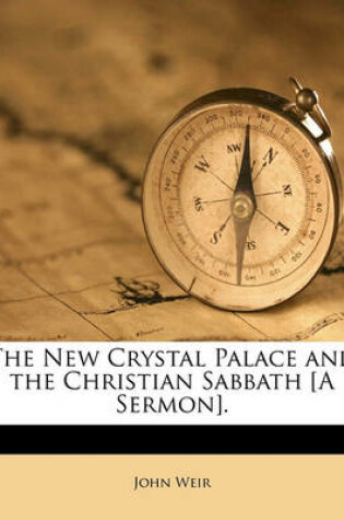 Cover of The New Crystal Palace and the Christian Sabbath [A Sermon].
