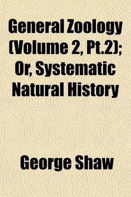 Book cover for General Zoology (Volume 2, PT.2); Or, Systematic Natural History