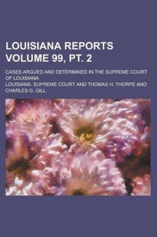 Cover of Louisiana Reports; Cases Argued and Determined in the Supreme Court of Louisiana Volume 99, PT. 2