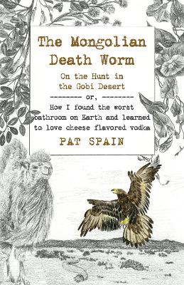 Book cover for Mongolian Death Worm, The: On the Hunt in the Go – or, How I found the worst bathroom on Earth and learned to love cheese flavored vodka