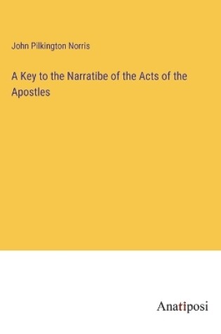 Cover of A Key to the Narratibe of the Acts of the Apostles