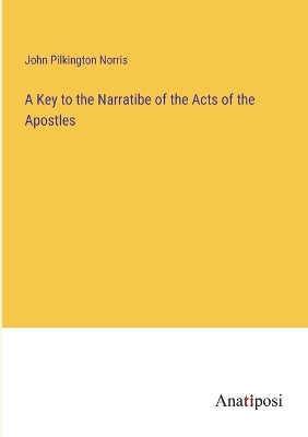 Book cover for A Key to the Narratibe of the Acts of the Apostles