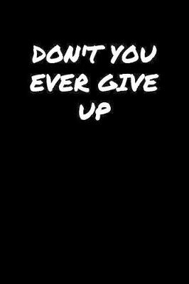 Book cover for Don't You Ever Give Up