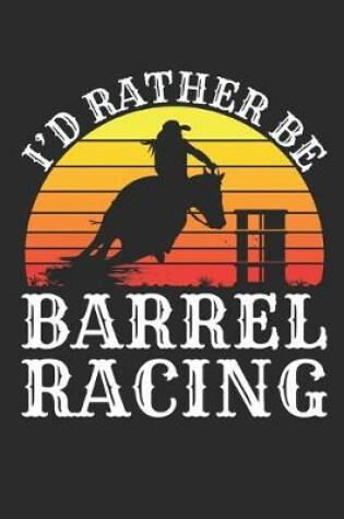 Cover of I'd Rather Be Barrel Racing