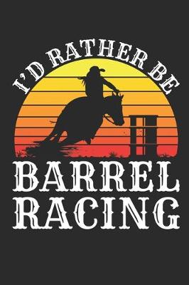 Cover of I'd Rather Be Barrel Racing