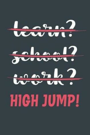 Cover of Learn? School? Work? High Jump!