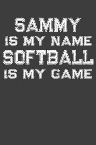 Cover of Sammy Is My Name Softball Is My Game