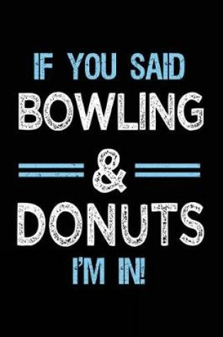Cover of If You Said Bowling & Donuts I'm in