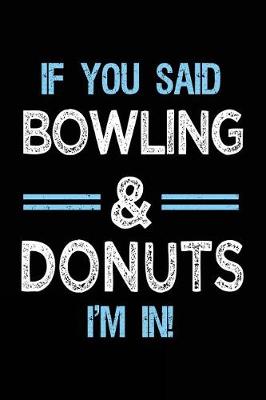 Book cover for If You Said Bowling & Donuts I'm in