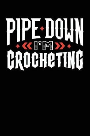 Cover of Pipe Down I'm Crocheting