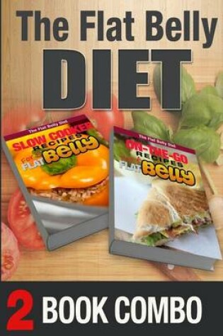Cover of On-The-Go Recipes for a Flat Belly and Slow Cooker Recipes for a Flat Belly