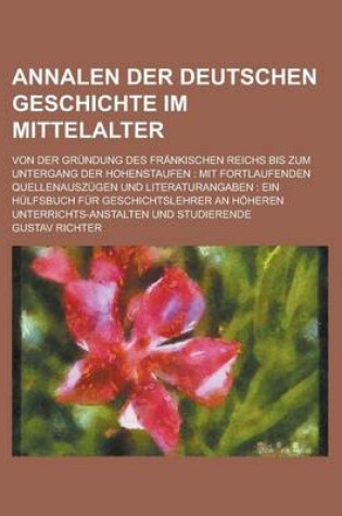 Cover of Annalen Der Deutschen Geschichte Im Mittelalter; Von Der Grundung Des Frankischen Reichs Bis Zum Untergang Der Hohenstaufen