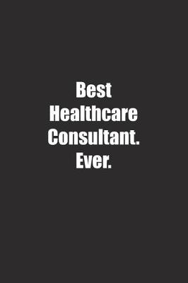 Book cover for Best Healthcare Consultant. Ever.