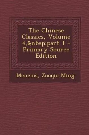 Cover of The Chinese Classics, Volume 4, Part 1 - Primary Source Edition