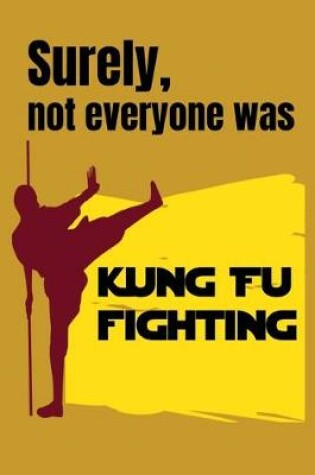 Cover of Surely Note Everybody Was Kung Fu Fighting