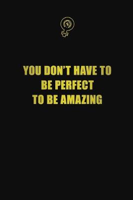 Book cover for You don't have to be perfect to be amazing