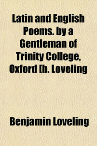 Cover of Latin and English Poems. by a Gentleman of Trinity College, Oxford [B. Loveling; Incl. Poems by T. Gilbert and Others].