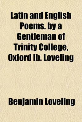 Book cover for Latin and English Poems. by a Gentleman of Trinity College, Oxford [B. Loveling; Incl. Poems by T. Gilbert and Others].