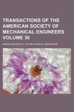 Cover of Transactions of the American Society of Mechanical Engineers Volume 30