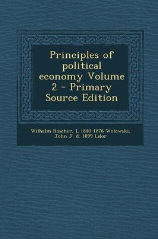 Cover of Principles of Political Economy Volume 2 - Primary Source Edition