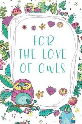 Cover of For The Love Of Owls