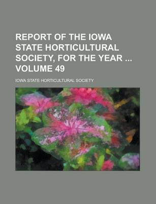 Book cover for Report of the Iowa State Horticultural Society, for the Year Volume 49