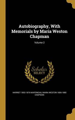 Book cover for Autobiography, with Memorials by Maria Weston Chapman; Volume 2