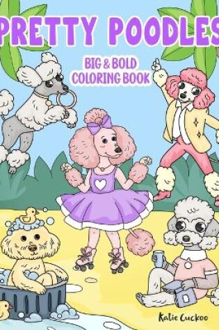 Cover of Pretty Poodles Big & Bold Coloring Book