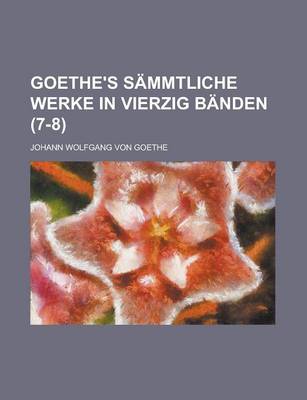 Book cover for Goethe's Sammtliche Werke in Vierzig Banden (7-8 )