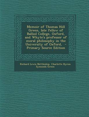 Book cover for Memoir of Thomas Hill Green, Late Fellow of Balliol College, Oxford, and Whyte's Professor of Moral Philosophy in the University of Oxford, - Primary