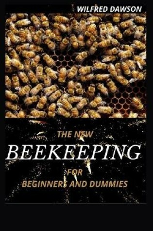 Cover of The New Beekeeping for Beginners and Dummies