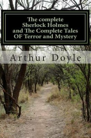 Cover of THE COMPLETE SHERLOCK HOLMES and THE COMPLETE TALES OF TERROR AND MYSTERY (All Sherlock Holmes Stories and All 12 Tales of Mystery in a Single Volume!) ... Doyle - The Complete Works Collection)