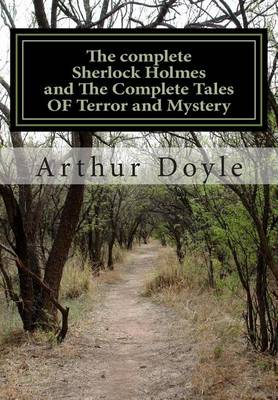 Book cover for THE COMPLETE SHERLOCK HOLMES and THE COMPLETE TALES OF TERROR AND MYSTERY (All Sherlock Holmes Stories and All 12 Tales of Mystery in a Single Volume!) ... Doyle - The Complete Works Collection)