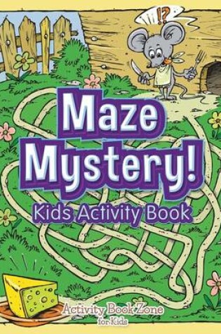 Cover of Maze Mystery! Kids Activity Book