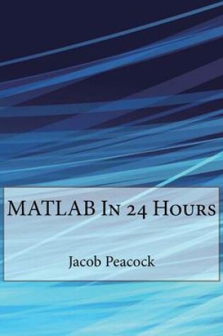 Cover of MATLAB in 24 Hours