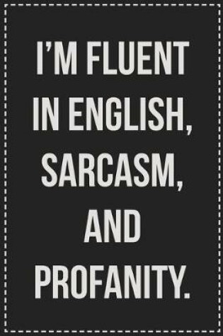 Cover of I'm Fluent in English, Sarcasm, and Profanity