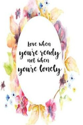Cover of Love when you're ready, not when you're lonely