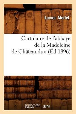 Book cover for Cartulaire de l'Abbaye de la Madeleine de Chateaudun (Ed.1896)