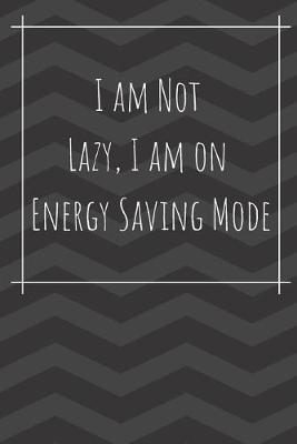 Book cover for I Am Not Lazy I Am On Energy Saving Mode