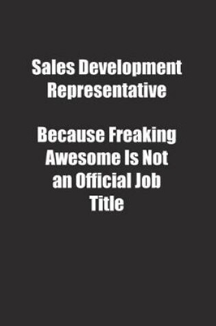 Cover of Sales Development Representative Because Freaking Awesome Is Not an Official Job Title.