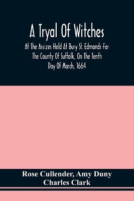 Book cover for A Tryal Of Witches, At The Assizes Held At Bury St. Edmonds For The County Of Suffolk, On The Tenth Day Of March, 1664, Before Sir Matthew Hale Kt., Then Lord Chief Baron Of His Majesties Court Of Exchequer