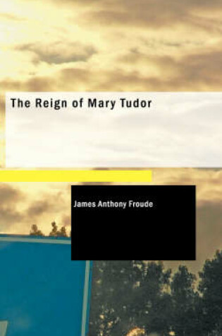 Cover of The Reign of Mary Tudor
