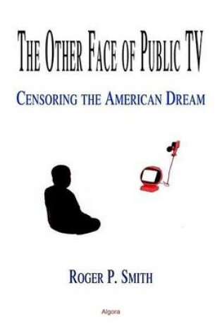 Cover of Other Face of Public TV, The: Censoring the American Dream