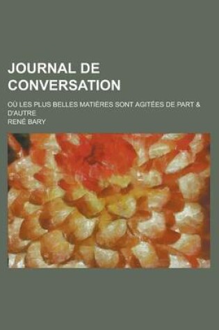 Cover of Journal de Conversation; Ou Les Plus Belles Matieres Sont Agitees de Part & D'Autre