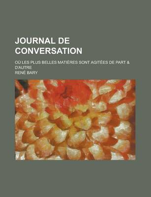 Book cover for Journal de Conversation; Ou Les Plus Belles Matieres Sont Agitees de Part & D'Autre