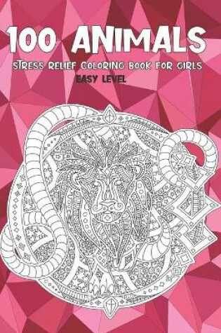 Cover of Stress Relief Coloring Book for Girls - 100 Animals - Easy Level