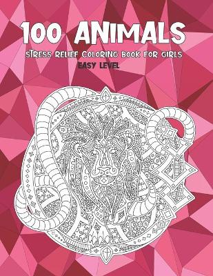 Book cover for Stress Relief Coloring Book for Girls - 100 Animals - Easy Level